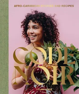 Code Noir: Afro-karibische Geschichten und Rezepte - Code Noir: Afro-Caribbean Stories and Recipes