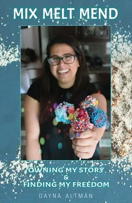 Mischen, Schmelzen, Verbessern: Meine Geschichte besitzen & meine Freiheit finden - Mix, Melt, Mend: Owning my Story & Finding my Freedom