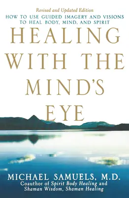 Heilen mit dem geistigen Auge: Wie man geführte Bilder und Visionen zur Heilung von Körper, Geist und Seele nutzt - Healing with the Mind's Eye: How to Use Guided Imagery and Visions to Heal Body, Mind, and Spirit