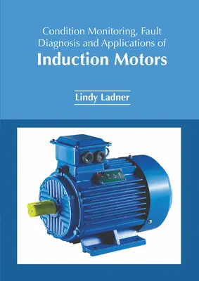 Zustandsüberwachung, Fehlerdiagnose und Anwendungen von Induktionsmotoren - Condition Monitoring, Fault Diagnosis and Applications of Induction Motors