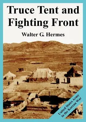 Waffenstillstandszelt und Kampffront: Die US-Armee im Koreakrieg - Truce Tent and Fighting Front: United States Army in the Korean War