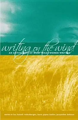 Schreiben auf dem Wind: Eine Anthologie westtexanischer Schriftstellerinnen - Writing on the Wind: An Anthology of West Texas Women Writers