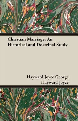 Die christliche Ehe: Eine historische und lehrmäßige Studie - Christian Marriage: An Historical and Doctrinal Study