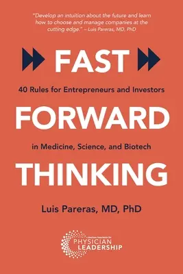 Fast Forward Thinking: 40 Regeln für Unternehmer und Investoren in Medizin, Wissenschaft und Biotechnologie - Fast Forward Thinking: 40 Rules for Entrepreneurs and Investors in Medical, Science, and Biotech