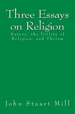 Drei Aufsätze über Religion: Die Natur, die Nützlichkeit der Religion und der Theismus - Three Essays on Religion: Nature, the Utility of Religion, and Theism