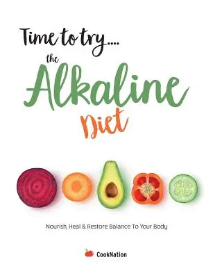 Zeit, die alkalische Diät auszuprobieren: Ernähren, heilen & das Gleichgewicht im Körper wiederherstellen - Time to try... the Alkaline Diet: Nourish, Heal & Restore Balance To Your Body
