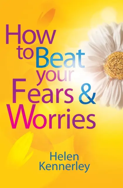 Wie Sie Ihre Ängste und Sorgen besiegen - How to Beat Your Fears and Worries