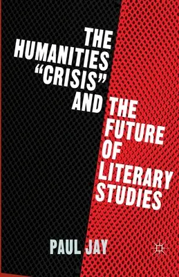 Die Krise der Geisteswissenschaften und die Zukunft der Literaturwissenschaft - The Humanities Crisis and the Future of Literary Studies