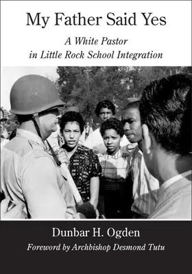 Mein Vater hat Ja gesagt: Ein weißer Pastor bei der Schulintegration in Little Rock - My Father Said Yes: A White Pastor in Little Rock School Integration