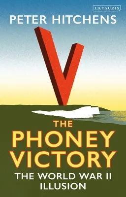 Der gefälschte Sieg: Die Illusion des Zweiten Weltkriegs - The Phoney Victory: The World War II Illusion