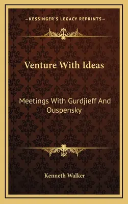 Wagnis mit Ideen: Begegnungen mit Gurdjieff und Ouspensky - Venture With Ideas: Meetings With Gurdjieff And Ouspensky