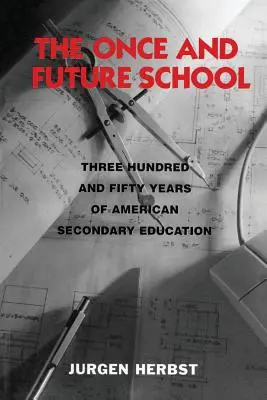 Die Schule von einst und jetzt: Dreihundertfünfzig Jahre amerikanische Sekundarschulbildung - The Once and Future School: Three Hundred and Fifty Years of American Secondary Education