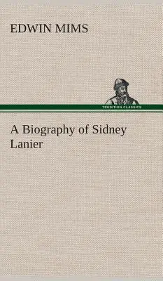 Eine Biographie von Sidney Lanier - A Biography of Sidney Lanier