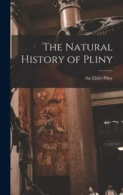 Die Naturgeschichte des Plinius - The Natural History of Pliny