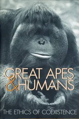 Menschenaffen und Menschen: Die Ethik der Koexistenz - Great Apes & Humans: The Ethics of Coexistence