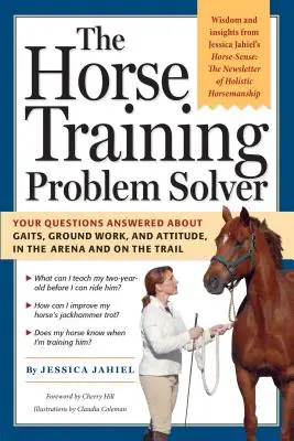 Der Problemlöser für die Pferdeausbildung: Antworten auf Ihre Fragen zu Gangarten, Bodenarbeit und Haltung, in der Arena und auf dem Trail - The Horse Training Problem Solver: Your Questions Answered about Gaits, Ground Work, and Attitude, in the Arena and on the Trail