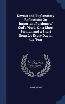 Andächtige und erklärende Betrachtungen über wichtige Teile von Gottes Wort; oder, eine kurze Predigt und ein kurzes Lied für jeden Tag des Jahres - Devout and Explanatory Reflections On Important Portions of God's Word; Or, a Short Sermon and a Short Song for Every Day in the Year