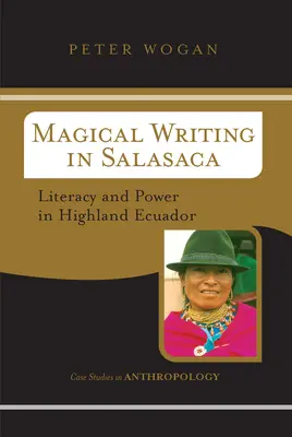 Magische Schrift in Salasaca: Alphabetisierung und Macht im Hochland Ecuadors - Magical Writing In Salasaca: Literacy And Power In Highland Ecuador