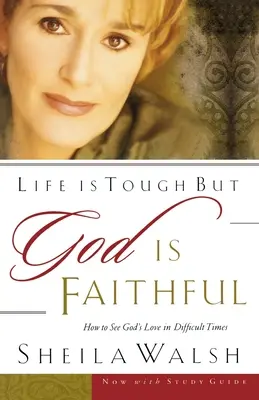 Das Leben ist hart, aber Gott ist treu: Wie man Gottes Liebe in schwierigen Zeiten erkennen kann - Life Is Tough, But God Is Faithful: How to See God's Love in Difficult Times