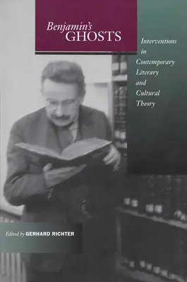 Benjamins Gespenster: Interventionen in die zeitgenössische Literatur- und Kulturtheorie - Benjamin's Ghosts: Interventions in Contemporary Literary and Cultural Theory