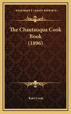 Das Chautauqua-Kochbuch (1896) - The Chautauqua Cook Book (1896)