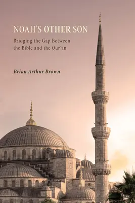 Noahs anderer Sohn: Der Brückenschlag zwischen Bibel und Koran - Noah's Other Son: Bridging the Gap Between the Bible and the Qur'an