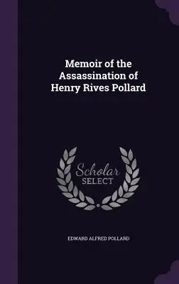 Memoiren über die Ermordung von Henry Rives Pollard - Memoir of the Assassination of Henry Rives Pollard