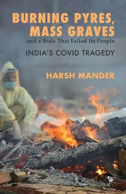 Brennende Scheiterhaufen, Massengräber und ein Staat, der sein Volk im Stich gelassen hat Indiens Kovid-Tragödie - Burning Pyres, Mass Graves and a State That Failed Its People India's Covid Tragedy