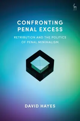 Konfrontation mit strafrechtlichen Exzessen: Vergeltung und die Politik des strafrechtlichen Minimalismus - Confronting Penal Excess: Retribution and the Politics of Penal Minimalism