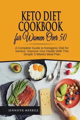 Keto-Diät-Kochbuch für Frauen über 50: Ein kompletter Leitfaden zur ketogenen Ernährung für Senioren. Verbessern Sie Ihre Gesundheit mit diesem einfachen 3-Wochen-Essensplan - Keto Diet Cookbook for Women Over 50: A Complete Guide to Ketogenic Diet for Seniors. Improve Your Health With This Simple 3-Weeks Meal Plan