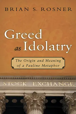 Gier als Götzendienst: Ursprung und Bedeutung einer paulinischen Metapher - Greed as Idolatry: The Origin and Meaning of a Pauline Metaphor