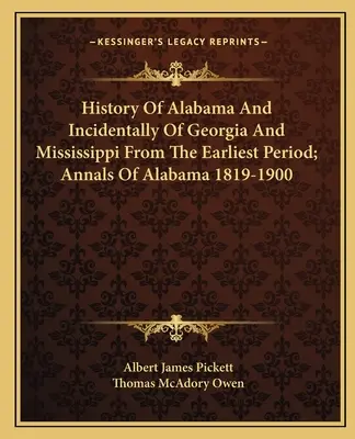 Geschichte von Alabama und übrigens auch von Georgia und Mississippi aus der frühesten Zeit; Annalen von Alabama 1819-1900 - History Of Alabama And Incidentally Of Georgia And Mississippi From The Earliest Period; Annals Of Alabama 1819-1900