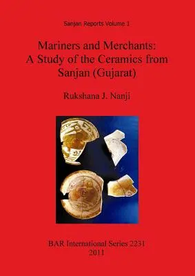 Seefahrer und Kaufleute: Eine Studie über die Keramik aus Sanjan (Gujarat) - Mariners and Merchants: A Study of the Ceramics from Sanjan (Gujarat)