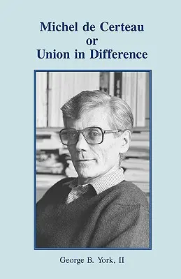 Michel de Certeau oder Die Einheit in der Verschiedenheit - Michel de Certeau or Union in Difference