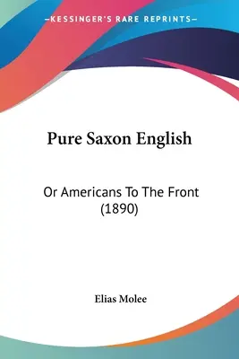 Reines sächsisches Englisch: Oder Amerikaner an die Front (1890) - Pure Saxon English: Or Americans To The Front (1890)