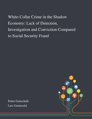 Wirtschaftskriminalität in der Schattenwirtschaft: Mangelnde Aufdeckung, Untersuchung und Verurteilung im Vergleich zum Sozialversicherungsbetrug - White-Collar Crime in the Shadow Economy: Lack of Detection, Investigation and Conviction Compared to Social Security Fraud