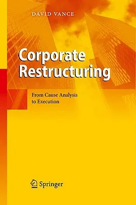 Restrukturierung von Unternehmen: Von der Ursachenanalyse zur Umsetzung - Corporate Restructuring: From Cause Analysis to Execution