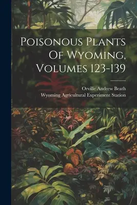 Giftige Pflanzen von Wyoming, Bände 123-139 - Poisonous Plants Of Wyoming, Volumes 123-139