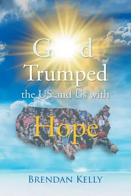 Gott übertrumpfte die USA und uns mit Hoffnung - God Trumped the US and Us with Hope