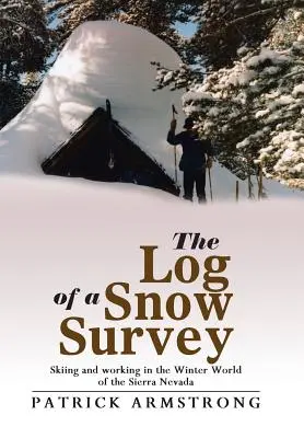 Das Logbuch eines Schneesurveys: Skifahren und Arbeiten in der Winterwelt der Sierra Nevada - The Log of a Snow Survey: Skiing and working in the Winter World of the Sierra Nevada