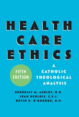 Ethik im Gesundheitswesen: Eine katholisch-theologische Analyse, Fünfte Ausgabe - Health Care Ethics: A Catholic Theological Analysis, Fifth Edition