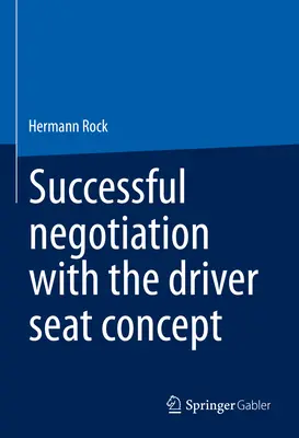 Erfolgreich verhandeln mit dem Driver-Seat-Konzept - Successful Negotiation with the Driver-Seat Concept