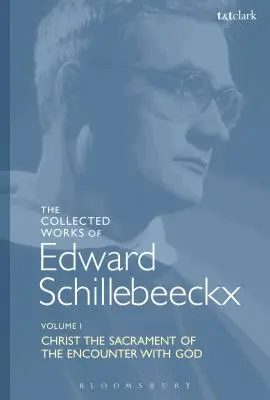 Die gesammelten Werke von Edward Schillebeeckx Band 1: Christus, das Sakrament der Begegnung mit Gott - The Collected Works of Edward Schillebeeckx Volume 1: Christ the Sacrament of the Encounter with God