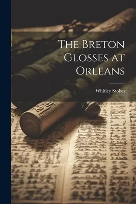 Die bretonischen Glossen von Orleans - The Breton Glosses at Orleans