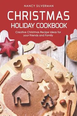 Weihnachtsferien-Kochbuch: Kreative Weihnachtsrezeptideen für Ihre Freunde und Familie - Christmas Holiday Cookbook: Creative Christmas Recipe Ideas for your Friends and Family