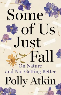 Manche von uns fallen einfach: Über die Natur und das Nicht-Besser-Werden - Some of Us Just Fall: On Nature and Not Getting Better