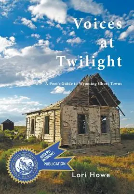 Stimmen in der Dämmerung: Ein Dichterführer zu den Geisterstädten Wyomings - Voices at Twilight: A Poet's Guide to Wyoming Ghost Towns
