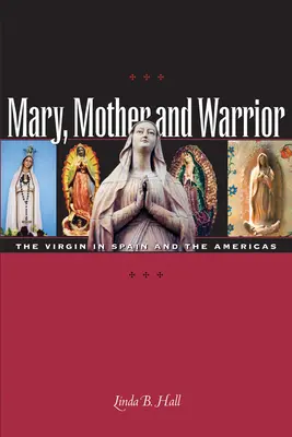 Maria, Mutter und Kriegerin: Die Jungfrau in Spanien und auf dem amerikanischen Kontinent - Mary, Mother and Warrior: The Virgin in Spain and the Americas