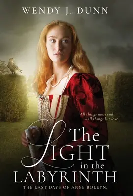 Das Licht im Labyrinth: Die letzten Tage der Anne Boleyn. - The Light in the Labyrinth: The last days of Anne Boleyn.