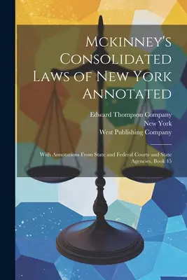 Mckinney's Consolidated Laws of New York Annotated: Mit Kommentaren von Staats- und Bundesgerichten und staatlichen Behörden, Buch 45 - Mckinney's Consolidated Laws of New York Annotated: With Annotations From State and Federal Courts and State Agencies, Book 45